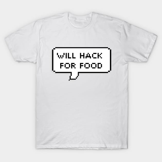 Will Hack For Food | Hacker Design T-Shirt by leo-jess